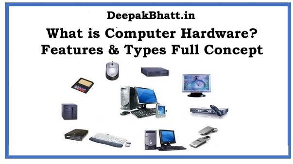 What is Computer Hardware? Complete Features & Types Full Concept in 2022