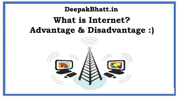 What is Internet? Advantage & Disadvantage