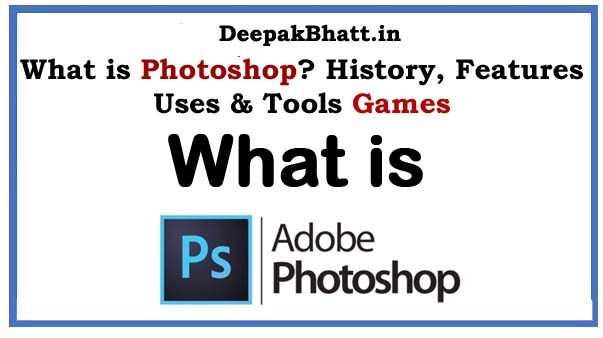 What is Photoshop? History, Features, Uses & Tools in 2022
