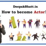How to become Actor? Let’s Start Becoming Big Actors in the world in 2023