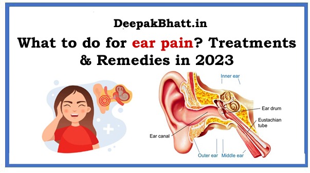 What to do for ear pain? Treatments & Remedies in 2023