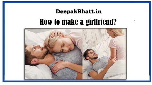 How to make a girlfriend?