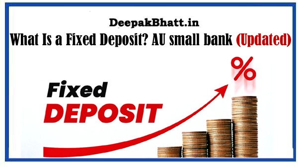 What Is a Fixed Deposit? AU small bank