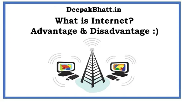 What is Internet? Advantage & Disadvantage