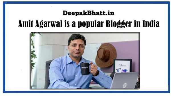 Amit Agarwal is a popular Blogger in India